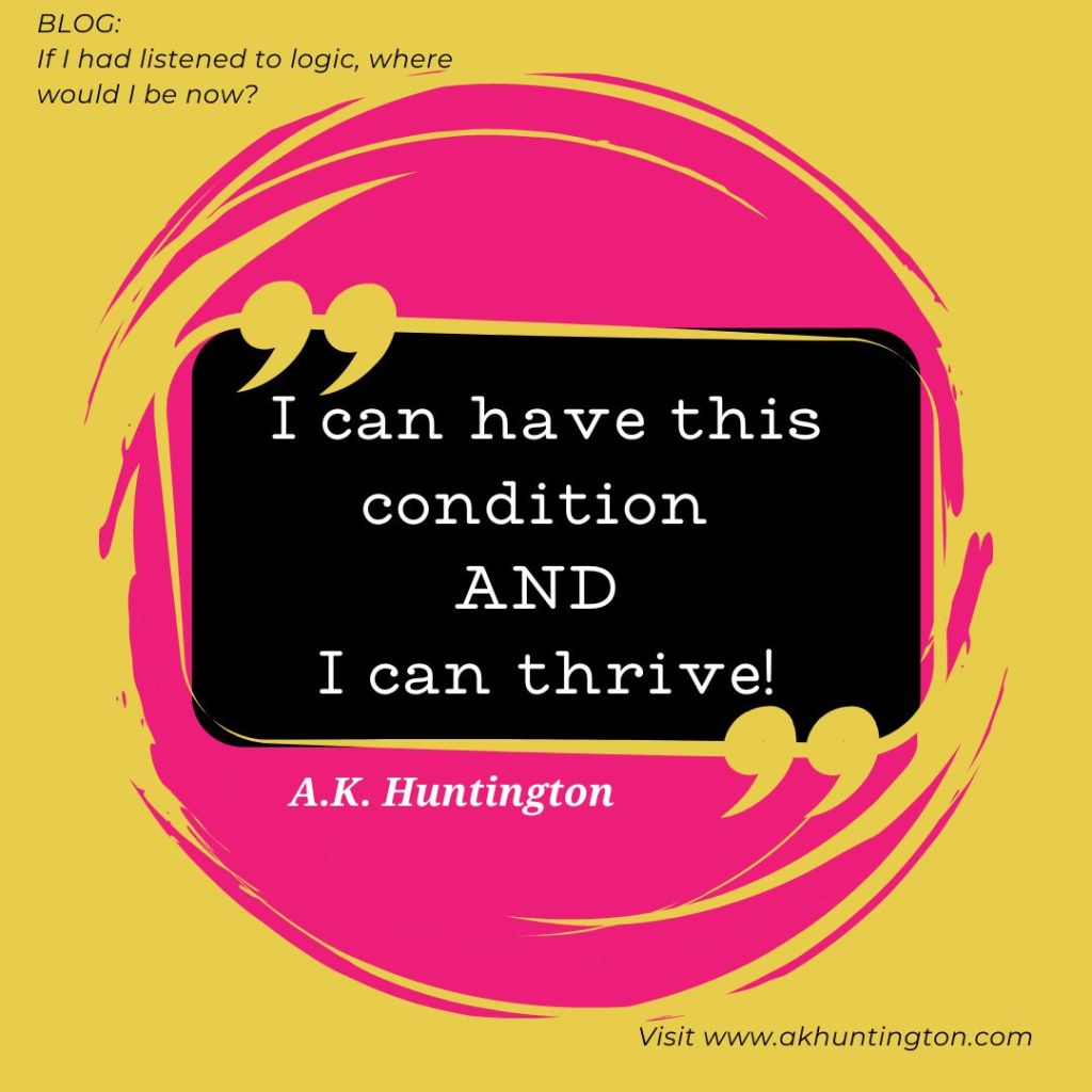 If I had listened to logic, where would I be&nbsp;now?